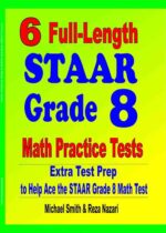 6 Full-length STAAR Grade 8 Math Practice Tests: Extra Test Prep to Help Ace the STAAR Grade 8 Math Test