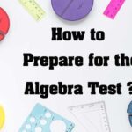 How To Prepare for the Algebra Test? 53 Mathematics Study Guide