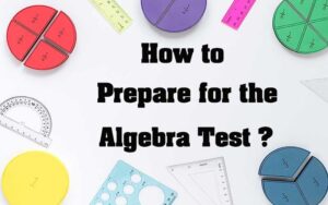 How to Prepare for an Algebra Test (and Pass It)