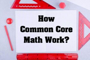 How Common Core Math Works (and Why It Teaches That Way)