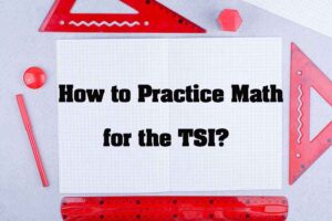 TSI Math Practice: How to Practice Effectively for the TSIA2