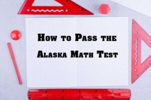 How to Pass the Alaska Math Test: 7 Strategies