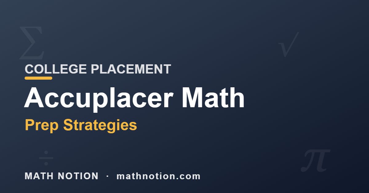 Accuplacer Math Prep Strategies COLLEGE PLACEMENT - Math Notion