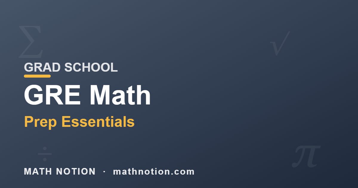 GRE Math Prep Essentials GRAD SCHOOL - Math Notion