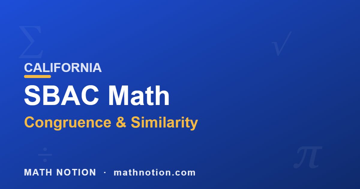 SBAC Math Congruence and Similarity CALIFORNIA - Math Notion