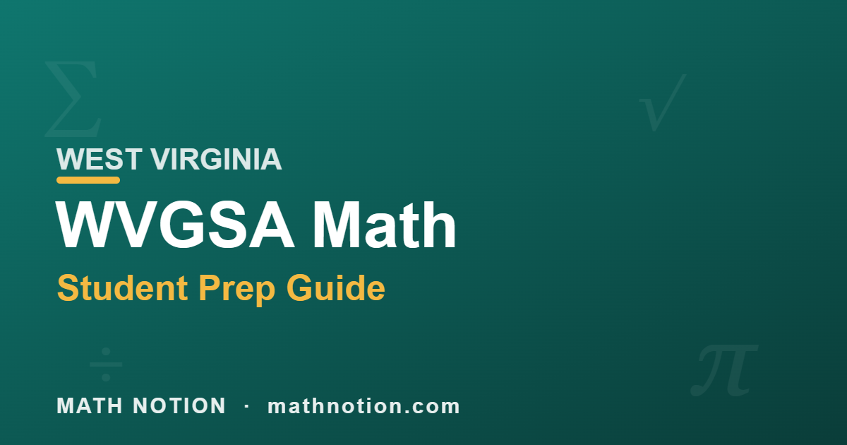 WVGSA Math Prep: West Virginia Student Guide 1 WVGSA Math Student Prep Guide WEST VIRGINIA - Math Notion